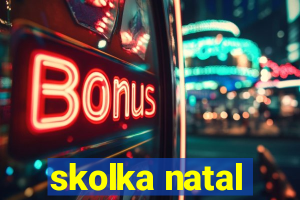 skolka natal